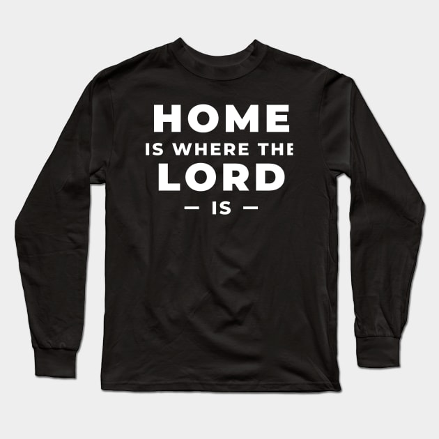 Home is Where the Lord is Long Sleeve T-Shirt by SOCMinistries